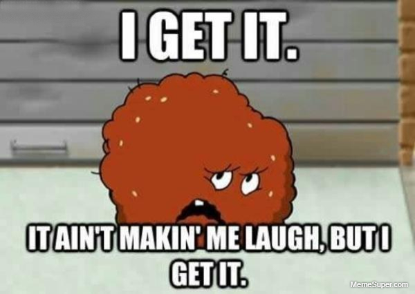 Friday Memes: Meatwad, I get it!